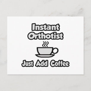 Instant Orthotist .. Just Add Coffee Postcard