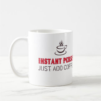Instant Person Just Add Coffee Mug