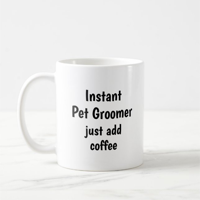 Instant Pet Groomer  Add Coffee Fun Quote Mug (Left)