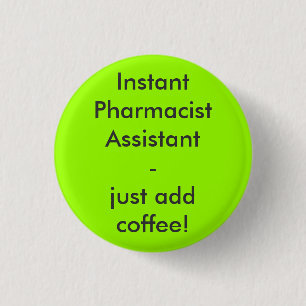 Instant Pharmacist Assistant - just add coffee! 3 Cm Round Badge