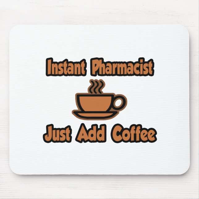 Instant Pharmacist...Just Add Coffee Mouse Pad (Front)