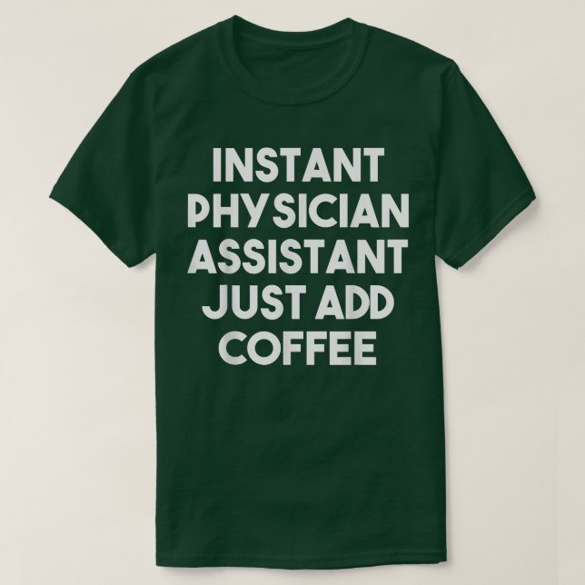 Instant Physician Assistant Just Add Coffee  Funny T-Shirt (Design Front)