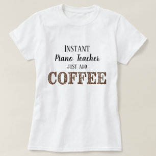 Instant Piano Teacher Just Add Coffee Funny Music T-Shirt