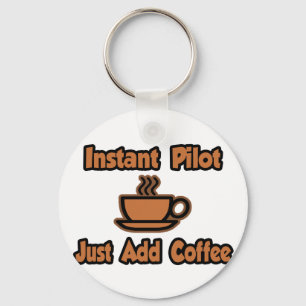 Instant Pilot...Just Add Coffee Key Ring