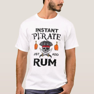 Instant Pirate Just Add Rum Funny Pirates Costume T-Shirt