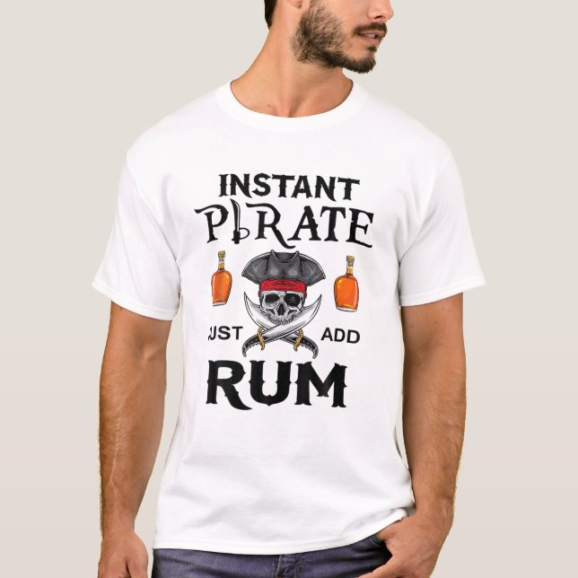 Instant Pirate Just Add Rum Funny Pirates Costume T-Shirt (Front)
