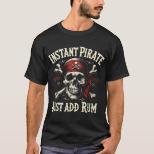 Instant Pirate Just Add Rum Jolly Roger Crossbones T-Shirt