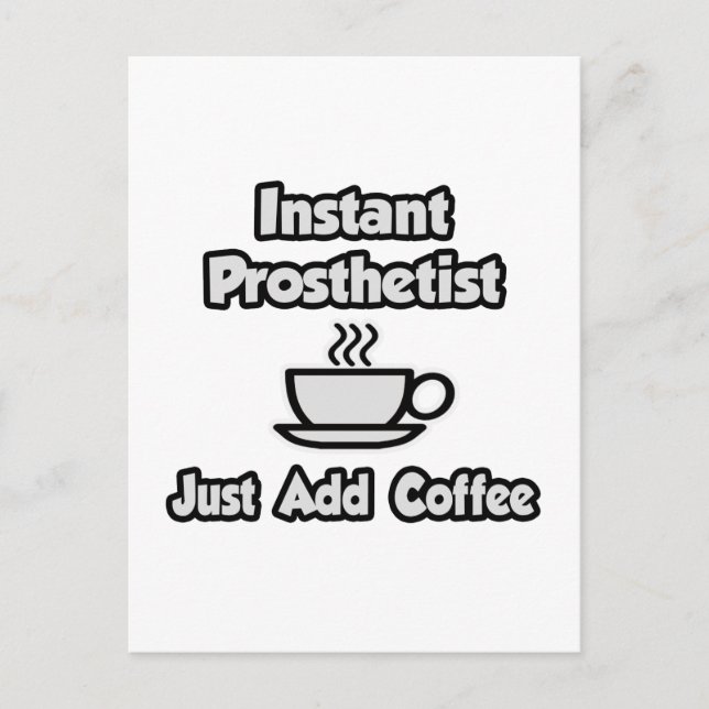 Instant Prosthetist .. Just Add Coffee Postcard (Front)