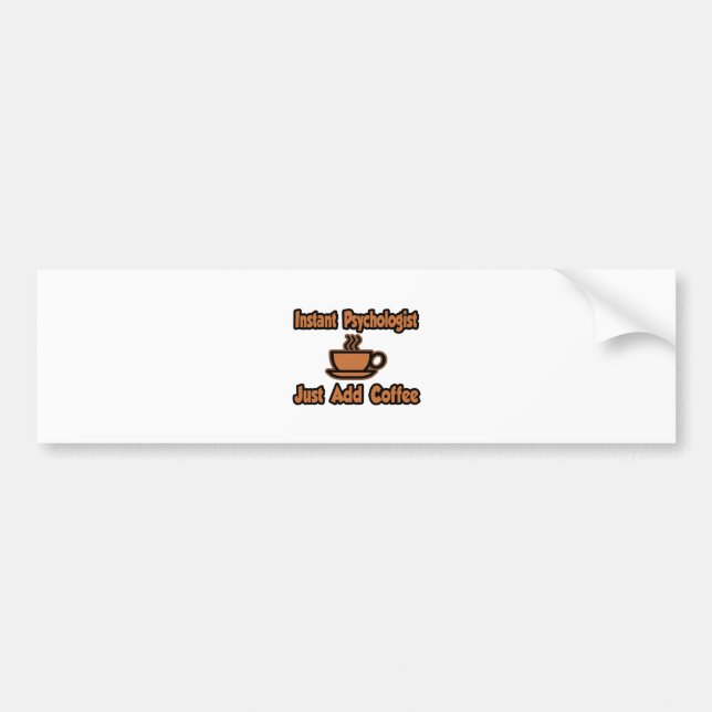 Instant Psychologist...Just Add Coffee Bumper Sticker (Front)