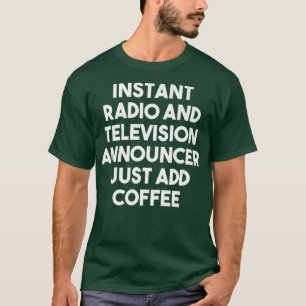 Instant Radio And Television Announcer Just Add Co T-Shirt