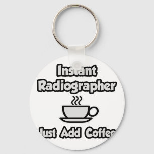 Instant Radiographer .. Just Add Coffee Key Ring