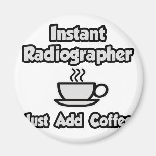 Instant Radiographer .. Just Add Coffee Magnet