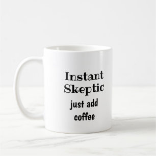 Instant Sceptic Just Add Coffee Fun Quote Mug