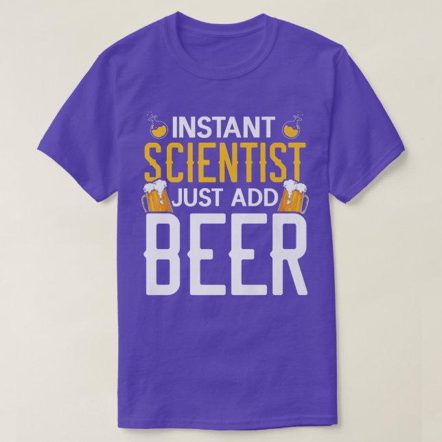 Instant Scientist Just Add Beer Drinker Science Lo T-Shirt (Design Front)