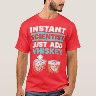 Instant Scientist Just Add Whiskey Drinker Science T-Shirt