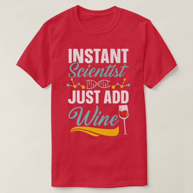 Instant Scientist Just Add Wine Drinker Science Lo T-Shirt (Design Front)