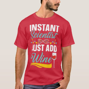 Instant Scientist Just Add Wine Drinker Science Lo T-Shirt