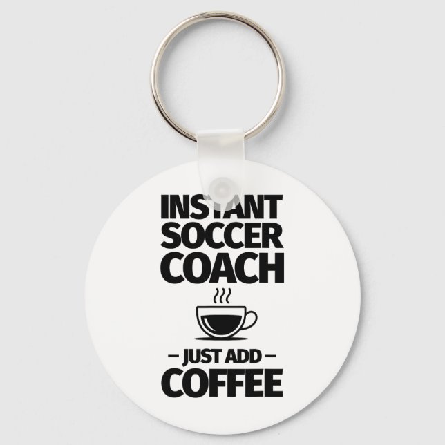 Instant Soccer Coach Just Add Coffee  Key Ring (Front)