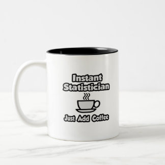 Instant Statistician ... Just Add Coffee Two-Tone Coffee Mug