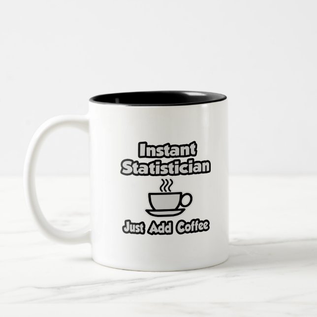 Instant Statistician ... Just Add Coffee Two-Tone Coffee Mug (Left)