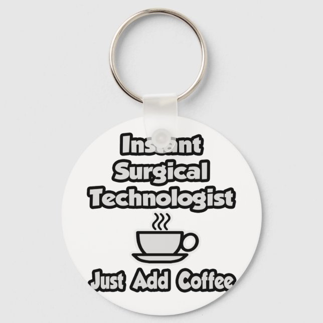 Instant Surgical Tech .. Just Add Coffee Key Ring (Front)
