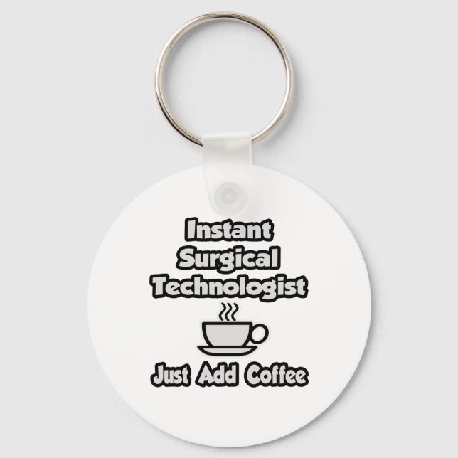 Instant Surgical Tech .. Just Add Coffee Key Ring (Front)