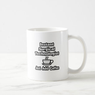 Instant Surgical Tech .. Just Add Coffee Mug