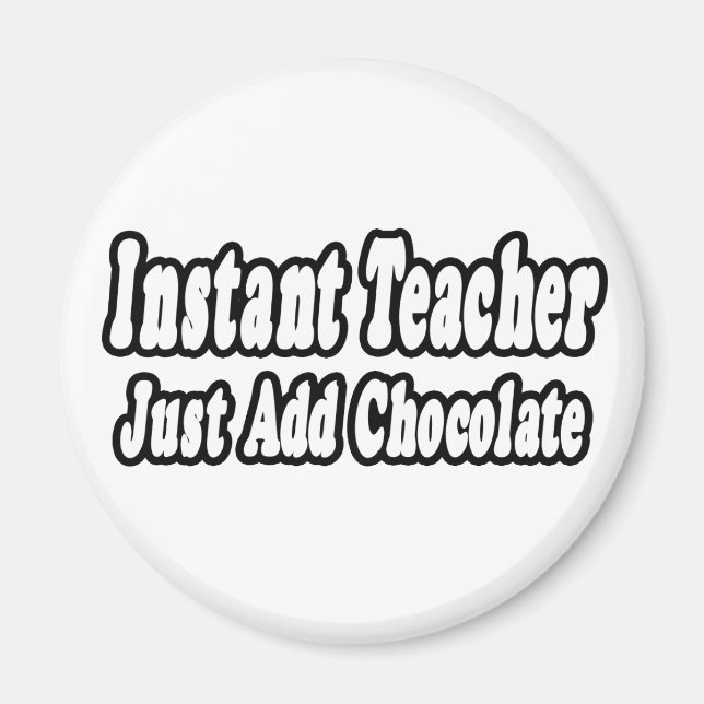 Instant Teacher...Add Chocolate Magnet (Front)