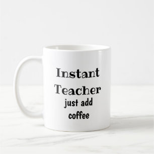 Instant Teacher Just Add Coffee Fun Quote Mug