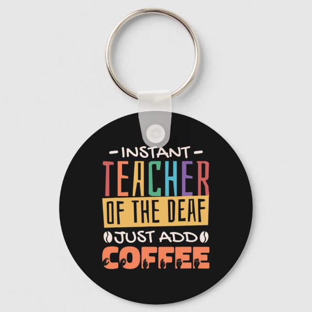 Instant Teacher Of The Deaf Just Add Coffee Key Ring (Front)