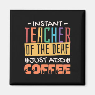 Instant Teacher Of The Deaf Just Add Coffee Magnet