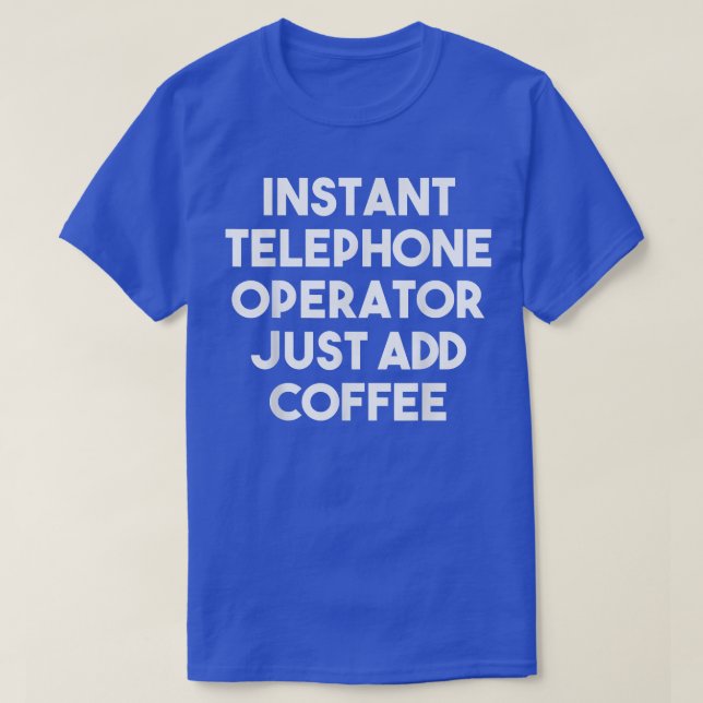 Instant Telephone Operator Just Add Coffee  Funny  T-Shirt (Design Front)