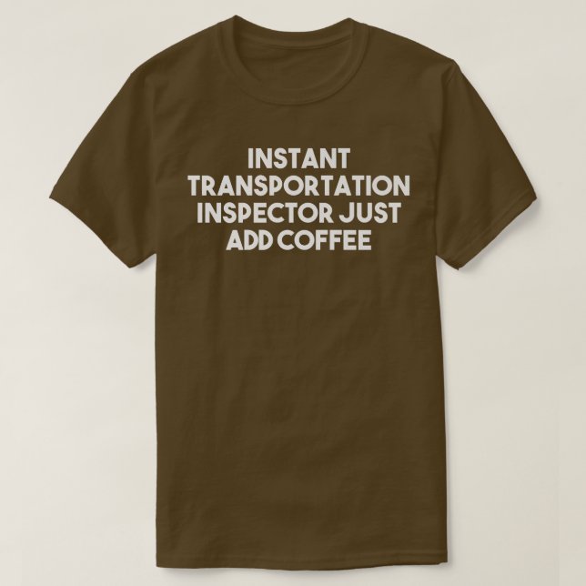 Instant Transportation Attendant Just Add Coffee   T-Shirt (Design Front)
