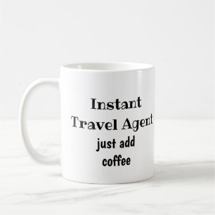 Instant Travel Agent Just Add Coffee Fun Quote Mug