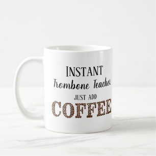 Instant Trombone Teacher Just Add Coffee Music Mug