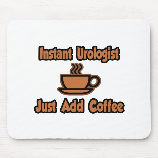 Instant Urologist...Just Add Coffee Mouse Pad (Front)