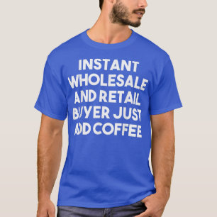 Instant Wholesale Retail Buyer Just Add Coffee Fu T-Shirt
