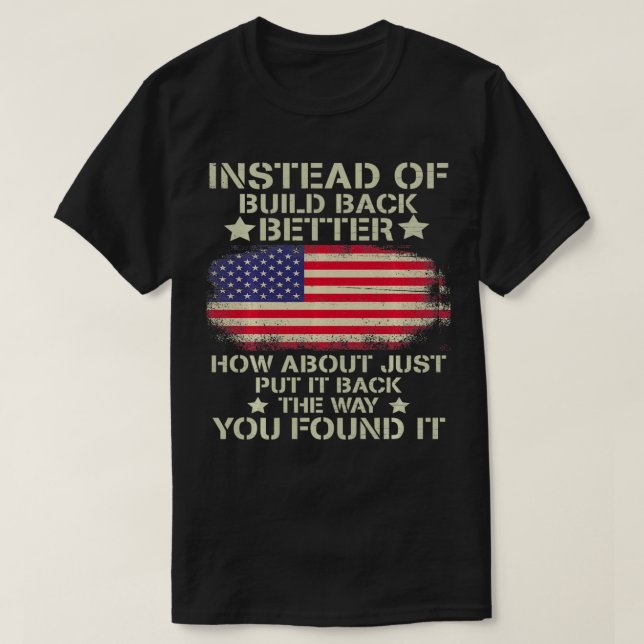 Instead Of Build Back Better How About Just Put It T-Shirt (Design Front)