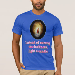 Instead of Cursing the Darkness Light a Candle T-Shirt