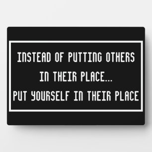 Instead of putting others in their place... plaque