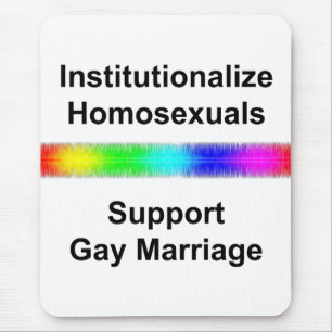 Institutionalise Homosexuals...Support Gay Marriag Mouse Pad