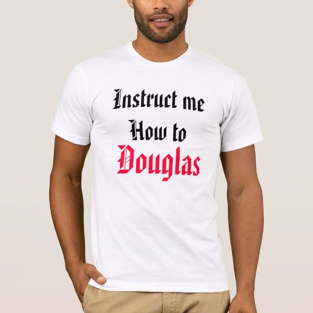 Instruct Me How To Douglas T-Shirt (Front)