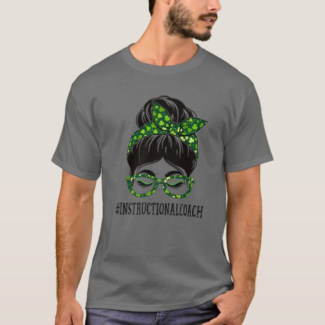 Instructional Coach Messy Bun St Patrick's Day Sha T-Shirt (Front)