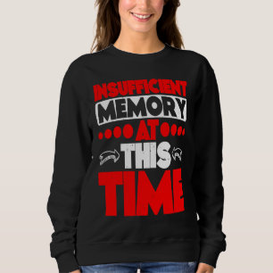 Insufficient Memory At This Time Sweatshirt
