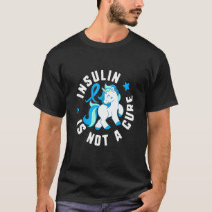 Insulin Is Not A Cure Diabetes T1 Awareness Cute U T-Shirt