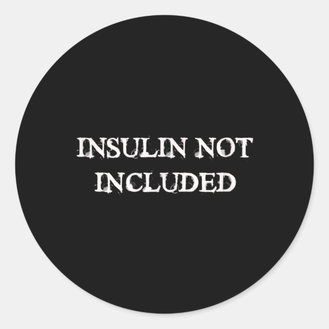 Insulin Not Included Diabetes Awareness Classic Round Sticker (Front)