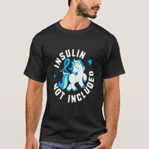 Insulin Not Included Diabetes T1 Awareness Cute Un T-Shirt