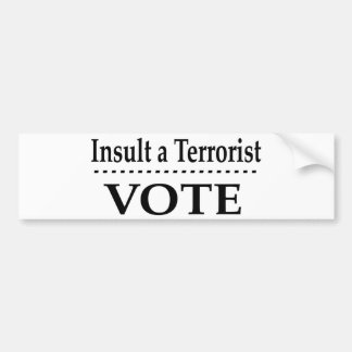 Insult A Terrorist - Vote Bumper Sticker