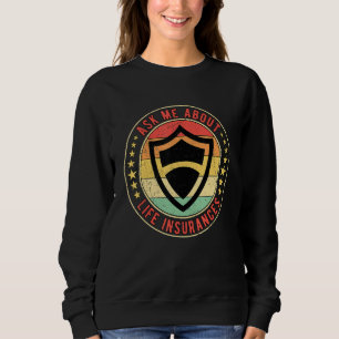 Insurance Agent Ask Me About Life Insurances Sweatshirt