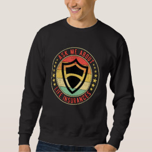 Insurance Agent Ask Me About Life Insurances Sweatshirt